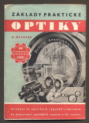 MAZUREK, ALOIS: ZÁKLADY PRAKTICKÉ OPTIKY.  Optické výpočty. - 1950.