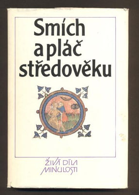 SMÍCH A PLÁČ STŘEDOVĚKU. - 1987. Živá díla minulosti.