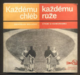 SELUCKÝ, RADOSLAV: KAŽDÉMU CHLÉB, KAŽDÉMU RŮŽE. - 1963.