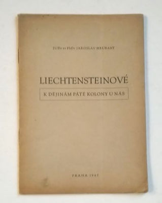 HRUBANT, JAROSLAV: LIECHTENSTEINOVÉ, K DĚJINÁM PÁTÉ KOLONY U NÁS. - 1945.