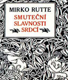 Marek - RUTTE; MIRKO: SMUTEČNÍ SLAVNOSTI SRDCÍ. - 1911. Vyzdobil JOSEF MAREK; podpis autora.