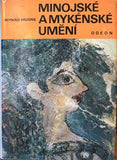 HIGGINS; REYNOLD ALLEYNE: MINOJSKÉ A MYKÉNSKÉ UMĚNÍ. - 1973. Kréta; Kykladské ostrovy a pevninské Řecko od r. 2800 až do poloviny 11. stol. př. n. l. /s/