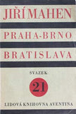 MAHEN; JIŘÍ: PRAHA-BRNO-BRATISLAVA. - 1927. Lidová knihovna Aventina sv. 21.