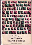 ČAPEK; KAREL: BOŽÍ MUKA. TRAPNÉ POVÍDKY. - 1958. Obálka ZDENEK SEYDL. /60/