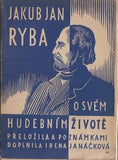 RYBA; JAKUB JAN: O SVÉM HUDEBNÍM ŽIVOTĚ. - 1946. Obálka St. HOLEČEK.