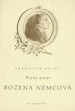 HALAS; FRANTIŠEK: NAŠE PANÍ BOŽENA NĚMCOVÁ. - 1940. 1. vyd. Podpis autora. Úprava J. HOCHMAN.