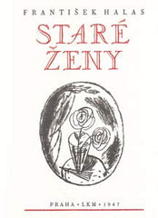 HALAS; FRANTIŠEK: STARÉ ŽENY. - 1947. Kresby KAREL ČERNÝ.