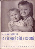 MAKARENKO; A. S.: O VÝCHOVĚ DĚTÍ V RODINĚ. - 1951.