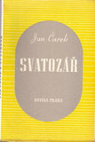 ČAREK; JAN: SVATOZÁŘ. - 1938. Obálka F. J. MÜLLER. Podpis autora. 1. sv. knihovny Studnice. /sklad/