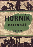 HORNÍK. KALENDÁŘ NA ROK 1957.  - 1956. Obálka VILÉM WÜNSCHE. Ilustrace JAN OBŠIL.