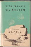 NEZVAL; VÍTĚZSLAV: PĚT MINUT ZA MĚSTEM. - 1940. 1. vyd.; podpis autora. Obálka; vazba a úprava FRANTIŠEK MUZIKA. REZERVACE (jc)