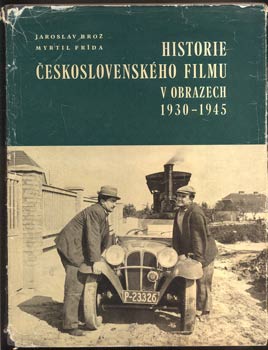 BROŽ, JAROSLAV; FRÍDA, MYRTIL: HISTORIE ČESKOSLOVENSKÉHO FILMU V OBRAZECH 1930 - 1945.