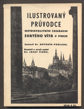 PODLAHA, ANTONÍN: ILUSTROVANÝ PRŮVODCE METROPOLITNÍM CHRÁMEM SVATÉHO VÍTA V PRAZE. - 1935.