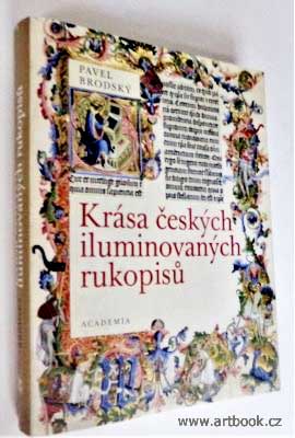 BRODSKÝ, PAVEL: KRÁSA ČESKÝCH ILUMINOVANÝCH RUKOPISŮ. - 2012.