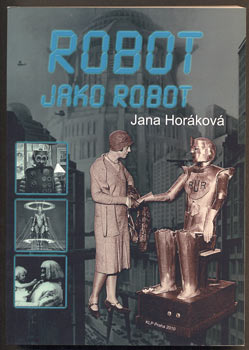 HORÁKOVÁ, JANA: ROBOT JAKO ROBOT. - 2010.